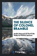 Cover: The Silence of Colonel Bramble - Trieste Publishing