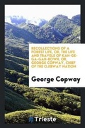 Cover: Recollections of a Forest Life, Or, the Life and Travels of Kah-Ge-Ga-Gah-Bowh, or George Copway, Chief of the Objibway Nation - Trieste Publishing