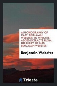 Enlarge image Cover: Autobiography of Capt. Benjamin Webster - Trieste Publishing