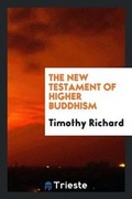 Cover: The New Testament of Higher Buddhism - Trieste Publishing