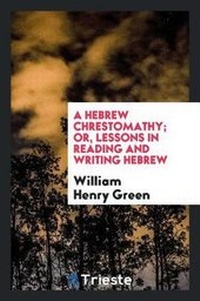 Enlarge image Cover: A Hebrew Chrestomathy; Or, Lessons in Reading and Writing Hebrew - Trieste Publishing