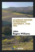 Cover: Academic Honors in Princeton University, 1748-1902 - Trieste Publishing