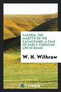 Cover: Valeria, the Martyr of the Catacombs - Trieste Publishing