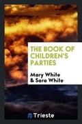 Cover: The Book of Children's Parties - Trieste Publishing