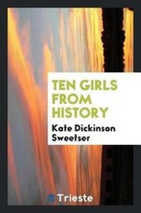 Enlarge image Cover: Ten Girls from History - Trieste Publishing