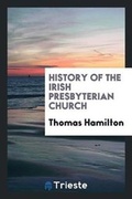 Cover: History of the Irish Presbyterian Church - Trieste Publishing