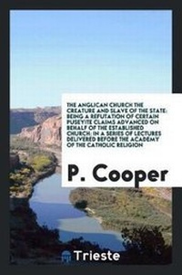 Enlarge image Cover: The Anglican Church the Creature and Slave of the State - Trieste Publishing