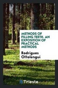 Enlarge image Cover: Methods of Filling Teeth. an Exposition of Practical Methods - Trieste Publishing