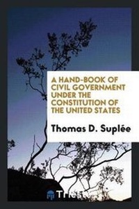 Abbildung von: A Hand-Book of Civil Government Under the Constitution of the United States - Trieste Publishing