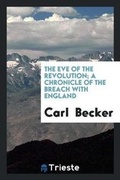 Cover: The Eve of the Revolution; A Chronicle of the Breach with England - Trieste Publishing