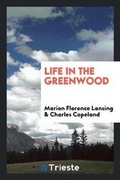 Cover: Life in the Greenwood - Trieste Publishing