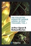 Cover: The Collected Poems of Arthur Upson, in Two Volumes; Vol. I - Trieste Publishing