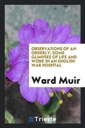 Cover: Observations of an Orderly; Some Glimpses of Life and Work in an English War Hospital - Trieste Publishing