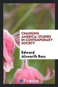 Cover: Changing America; Studies in Contemporary Society - Trieste Publishing