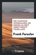 Cover: The Warwick Woodlands; Or Things as They Were Twenty Years Ago - Trieste Publishing