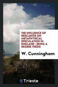 Enlarge image Cover: The Influence of Descartes on Metaphysical Speculation in England - Trieste Publishing