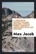 Cover: La Defense de Tartufe; Extases, Remords, Visions, Prieres, Poemes Et Meditations d'Un Juif Converti - Trieste Publishing