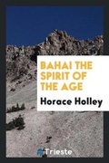 Cover: Bahai the Spirit of the Age - Trieste Publishing