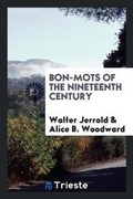 Cover: Bon-Mots of the Nineteenth Century - Trieste Publishing