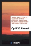 Cover: The Eschatological Question in the Gospels - Trieste Publishing