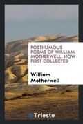 Cover: Posthumous Poems of William Motherwell. Now First Collected - Trieste Publishing