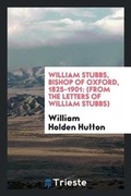 Cover: William Stubbs, Bishop of Oxford, 1825-1901 - Trieste Publishing