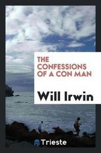 Enlarge image Cover: The Confessions of a Con Man as Told to Will Irwin - Trieste Publishing
