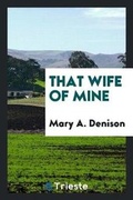 Cover: That Wife of Mine - Trieste Publishing