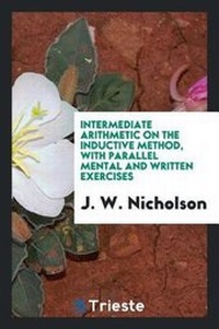 Enlarge image Cover: Intermediate Arithmetic on the Inductive Method, with Parallel Mental and Written Exercises - Trieste Publishing