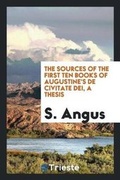 Cover: The Sources of the First Ten Books of Augustine's de Civitate Dei, a Thesis - Trieste Publishing
