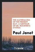 Cover: The Materialism of the Present Day, a Critique of Dr. Buechner's System - Trieste Publishing
