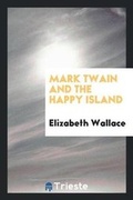 Cover: Mark Twain and the Happy Island - Trieste Publishing
