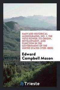 Abbildung von: Harvard Historical Monographs, No. 1. the Veto Power - Trieste Publishing