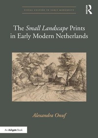 Enlarge image Cover: The 'Small Landscape' Prints in Early Modern Netherlands - Routledge