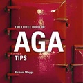Cover: The Little Book of Aga Tips - Bloomsbury Absolute