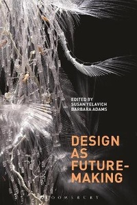 Enlarge image Cover: Design as Future-Making - Bloomsbury Academic