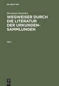 Cover: Wegweiser durch die Literatur der Urkundensammlungen. Teil 1 - De Gruyter