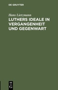 Cover: Luthers Ideale in Vergangenheit und Gegenwart - De Gruyter