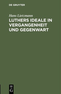 Abbildung von: Luthers Ideale in Vergangenheit und Gegenwart - De Gruyter