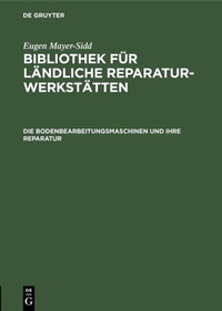 Abbildung von: Die Bodenbearbeitungsmaschinen und ihre Reparatur - De Gruyter