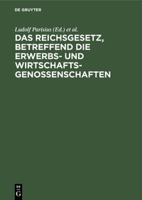 Abbildung von: Das Reichsgesetz, betreffend die Erwerbs- und Wirtschaftsgenossenschaften - De Gruyter