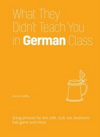 Abbildung von: What They Didn't Teach You in German Class - Ulysses Press