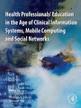 Cover: Health Professionals' Education in the Age of Clinical Information Systems, Mobile Computing and Social Networks - Academic Press