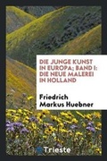 Cover: Die Junge Kunst in Europa; Band I - Trieste Publishing