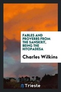 Cover: Fables and Proverbs from the Sanskrit, Being the Hitopadesa - Trieste Publishing
