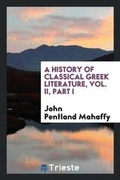 Cover: A History of Classical Greek Literature, Vol. II, Part I - Trieste Publishing