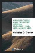 Cover: An Input-Output Analysis of the Nigerian Economy, 1959-1960, August 1963 - Trieste Publishing
