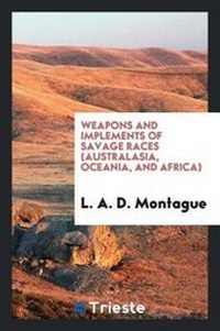 Abbildung von: Weapons and Implements of Savage Races (Australasia, Oceania, and Africa) - Trieste Publishing