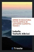 Cover: Opere Di Scultura E Di Plastica Di Antonio Canova. Tomo I - Trieste Publishing