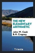 Cover: The New Elementary Arithmetic - Trieste Publishing